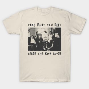 take what you need leave the kids alone punk art T-Shirt